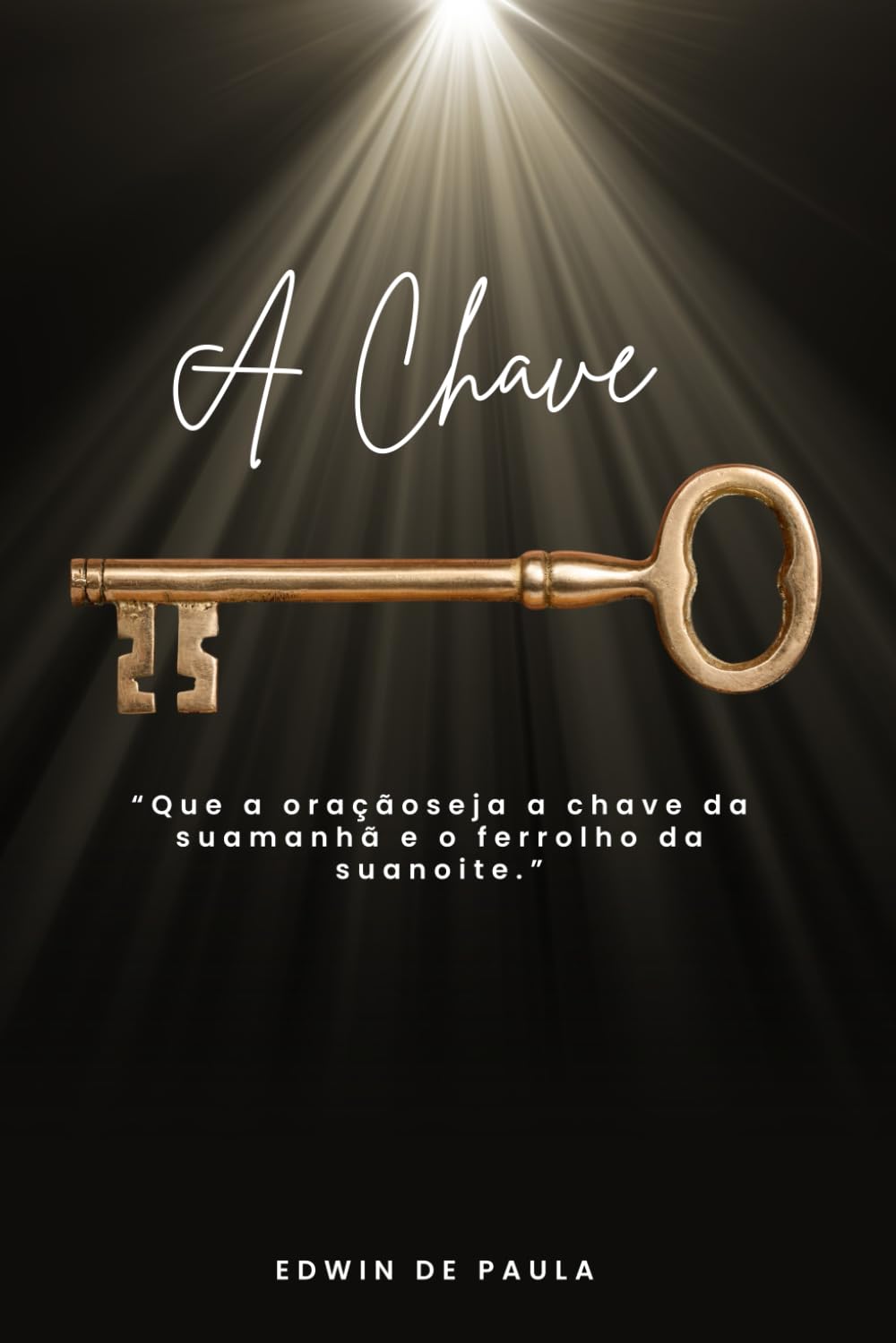A Chave: Que a oração seja a chave da sua manhã e o ferrolho da sua noite.