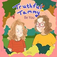 Truthful Tammy: 'Be You' - The Empowering Story of a Mother-Daughter Journey to Self-Love and Inner Strength for Young Readers | Ages 4-10 B0C5PRL4MM Book Cover