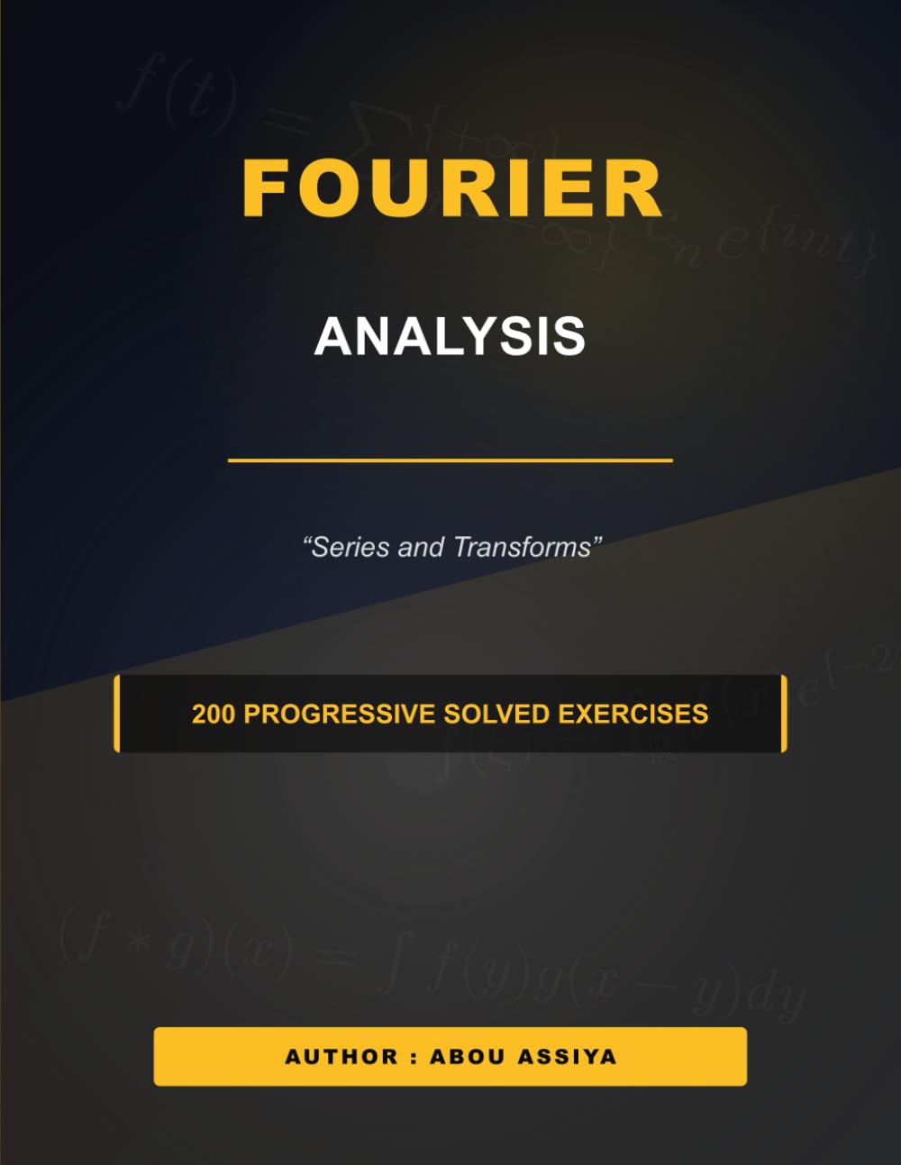 Fourier Analysis: Fourier Series and Transforms - 200 progressive solved exercises
