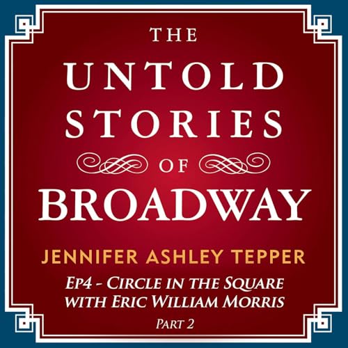#4 - The Untold Stories of Circle in the Square with Eric William Morris Part 2