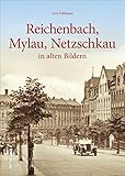 netzschkau wetter  Reichenbach, Mylau, Netzschkau: in alten Bildern