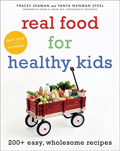 Buy Real Food for Healthy Kids: 200+ Easy, Wholesome Recipes — BookShops.in