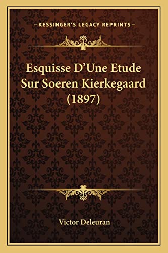 Esquisse D'Une Etude Sur Soeren Kierkegaard (1897) (French Edition)