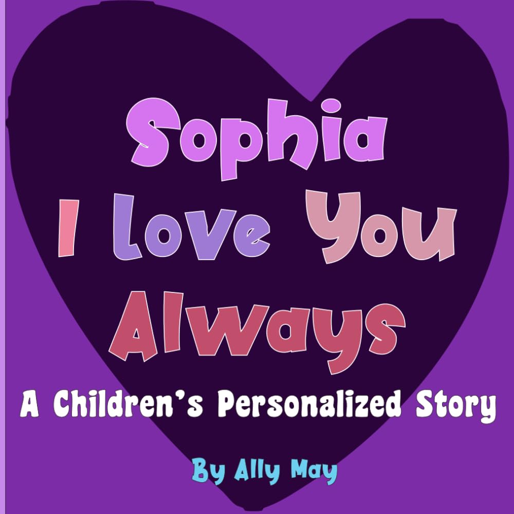 Sophia I Love You Always: A Children's Personalized Story - Adorable Animals