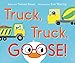 Truck, Truck, Goose! Board Book