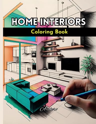 HOME INTERIORS COLORING BOOK: Stunning Modern Interior Designs to Paint - Living Rooms, Dining Rooms, Kitchens, Bathrooms, Bedrooms for ADULTS