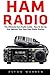 Price comparison product image Ham Radio: The Ultimate Ham Radio Guide - How To Set Up And Operate Your Own Ham Radio Station (Survival, Communication, Self Reliance)