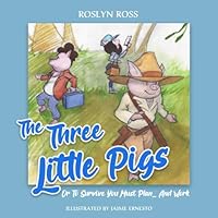 The Three Little Pigs: Or, To Survive We Must Plan ... And Work 1534718052 Book Cover