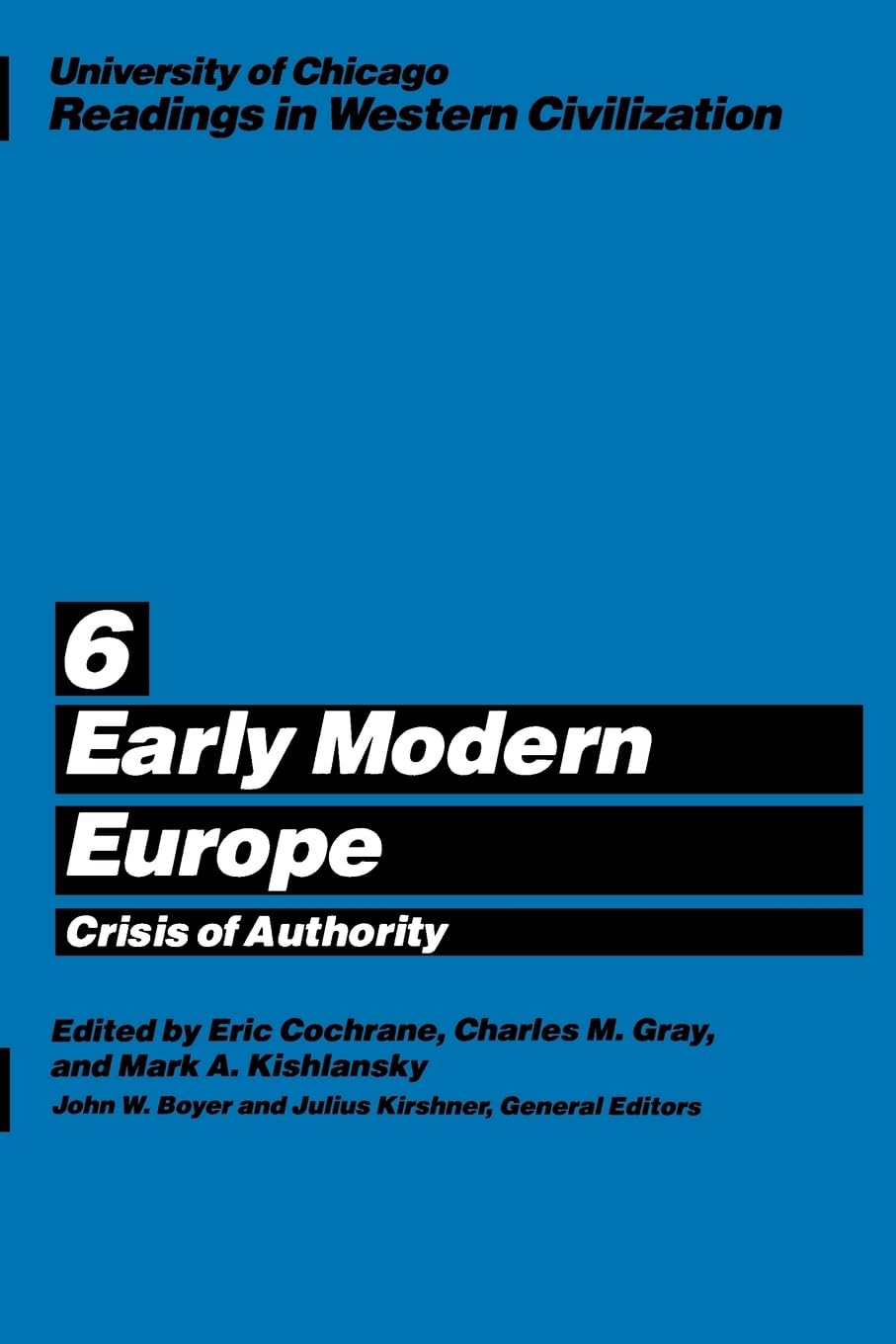 University of Chicago Readings in Western Civilization, Volume 6: Early Modern Europe: Crisis of Authority (Volume 6)