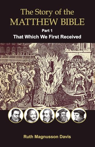 The Story Of The Matthew Bible: That Which We First Received: Part 1, That Which We First Received