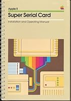 Apple II Super Serial Card Installation and Operating Manual. 1981 Edition B002LTWHFE Book Cover