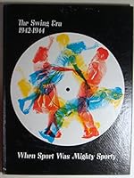 Swing Era 1942-1944 When Sport Was Mighty Sporty B000NZ91YI Book Cover