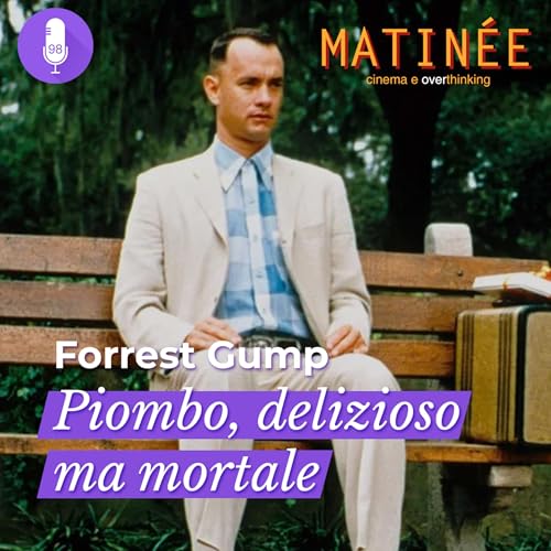 Forrest Gump - Piombo, delizioso ma mortale | Episodio 98