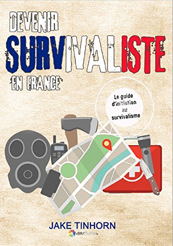 Télécharger Devenir survivaliste en France: Le guide d'initiation au survivalisme Livre eBook France