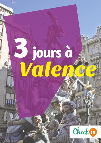 Télécharger 3 jours à Valence: Un guide touristique avec des cartes, des bons plans et les itinéraires indispe livre En ligne