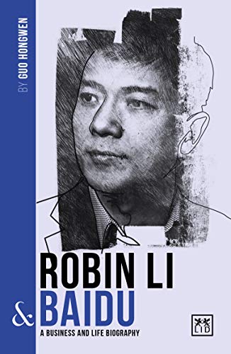 ROBIN LI & BAIDU: A Biography of One of China’s Greatest Entrepreneurs (China's Leading Entrepreneurs and Enterprises) ROBIN LI & BAIDU: A Biography of One of China’s Greatest Entrepreneurs (China's Leading Entrepreneurs and Enterprises)