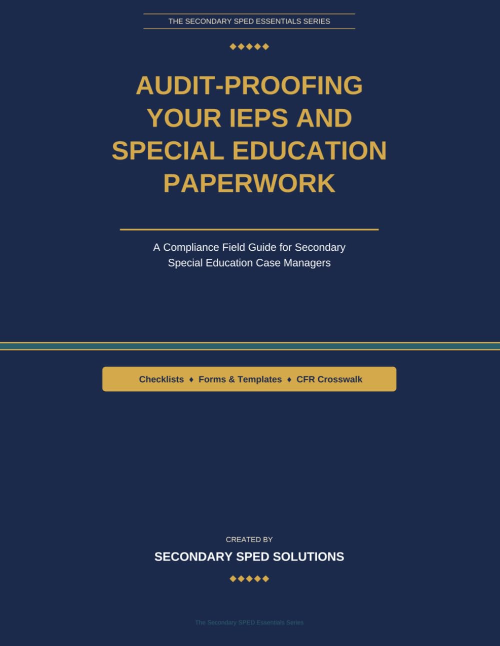Audit-Proofing Your IEPs and Special Education Paperwork: An IDEA Compliance Field Guide for Secondary Special Education Case Managers — Checklists, ... (The Secondary SPED Essentials Series)