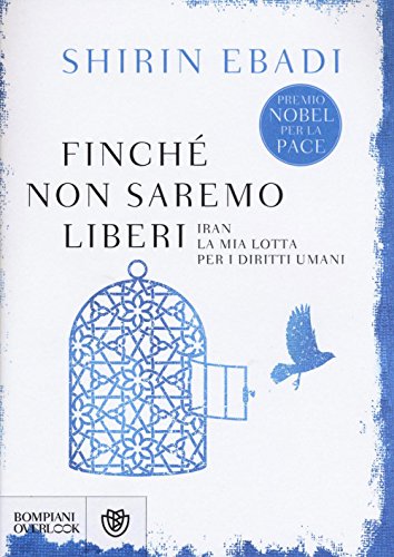 Finché non saremo liberi. Iran. La mia lotta per i diritti umani Finché non saremo liberi. Iran. La mia lotta per i diritti umani