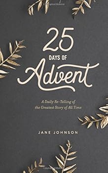 25 Days of Advent: A Daily Re-Telling of the Greatest Story of All Time