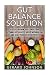 Gut: Gut Balance Solution: 10 Steps on How You Can Restore Optimal Gut Health, Boost Metabolism and Heal Your Gut Effectively (4-Week Gut Balance Diet Plan, leaky gut, clean gut, Gut Balance Recipes)