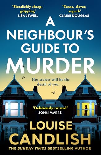 A Neighbour’s Guide to Murder: The brand-new, addictive psychological crime thriller about the secrets kept behind closed doors from the Sunday Times bestselling author of Our House