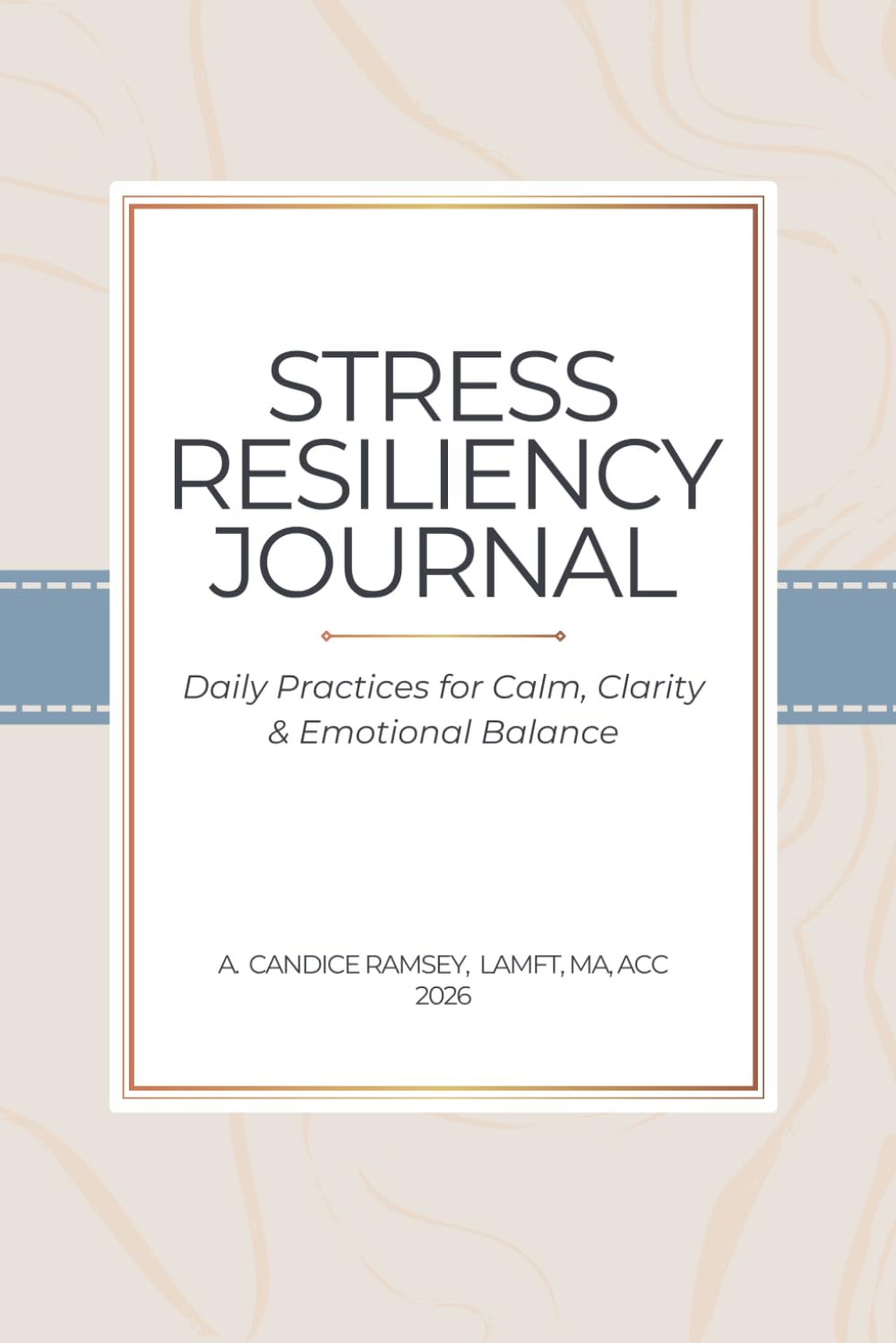 The Stress Resiliency Journal: Daily Practices for Calm, Clarity, and Emotional Balance