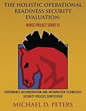 The Holistic Operational Readiness Security Evaluation: HORSE Project Series: Governance Documentation and Information Technology Security Policies Demystified (Volume 1)