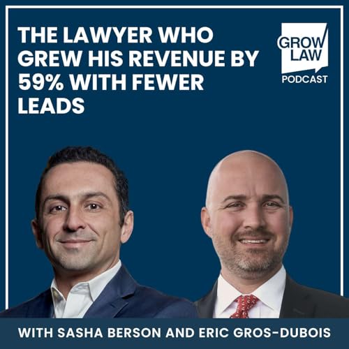 Doing the &ldquo;Impossible&rdquo;: The Lawyer Who Grew His Revenue by 59% with Fewer Leads &mdash; with Eric Gros-Dubois