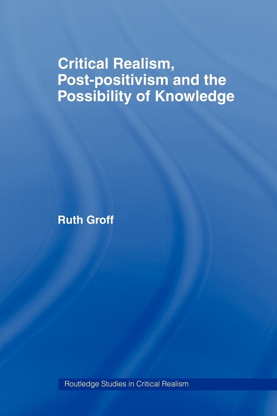 Critical Realism, Post-positivism and the Possibility of Knowledge (Routledge Studies in Critical Realism)