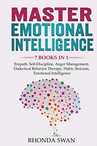 Master Emotional Intelligence - 7 Books In 1: Empath, Self-Discipline, Anger Management, Dialectical Behavior Therapy, Habit, Stoicism, Emotional Inte