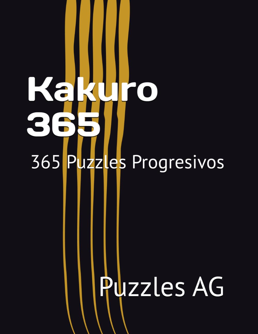 Kakuro 365: 365 Puzzles Progresivos para Todo el Año (Kakuro en español)