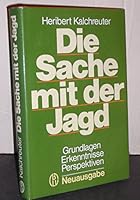 Die Sache mit der Jagd. Grundlagen, Erkenntnisse, Perspektiven 3405130093 Book Cover