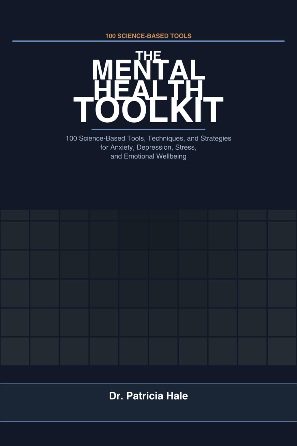 The Mental Health Toolkit: 100 Science-Based Tools, Techniques, and Strategies for Anxiety, Depression, Stress, and Emotional Wellbeing