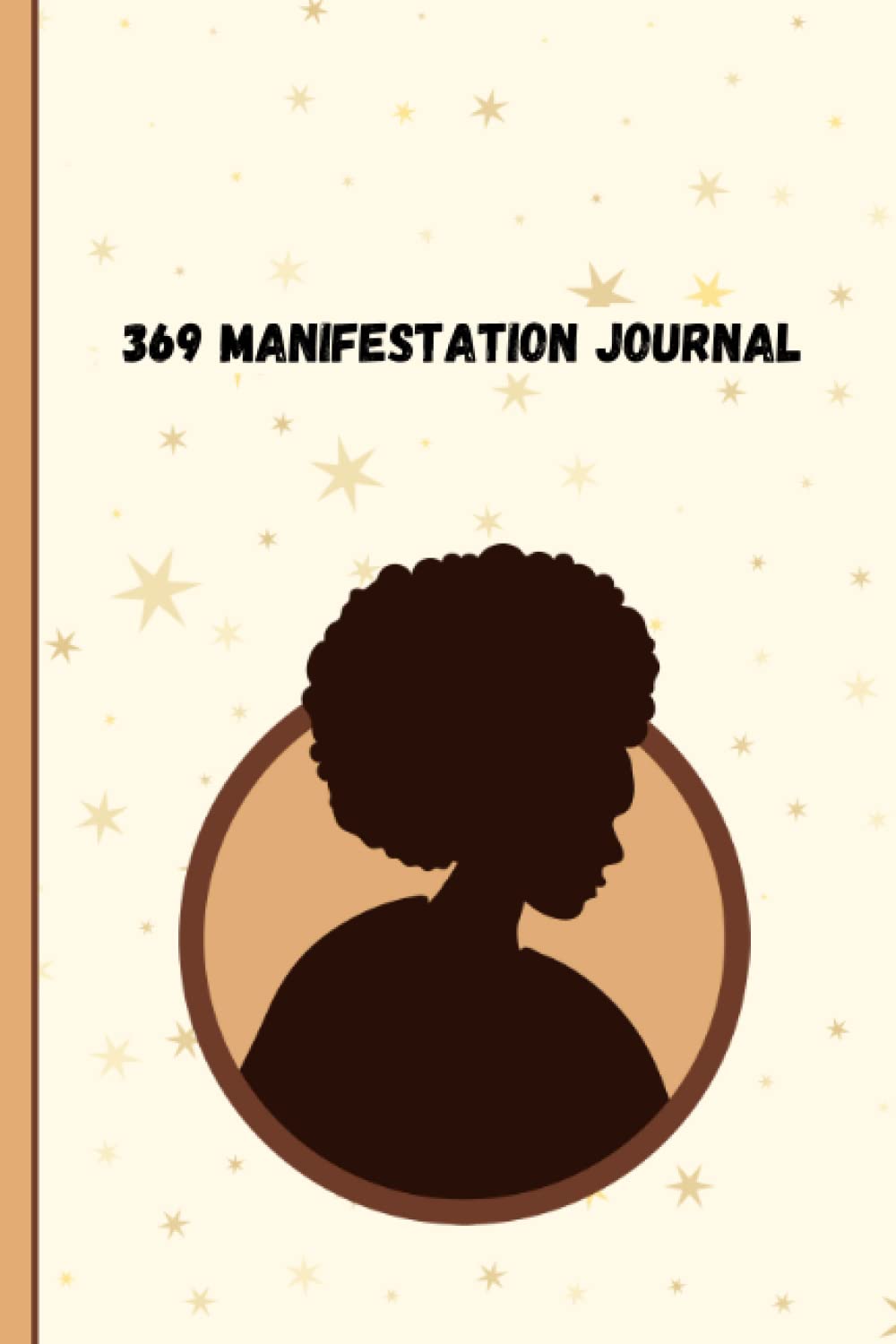 369 Manifestation Journal For Black Women: The Law of Attraction Guided Planner for Manifesting Your Dreams and Desires Using the 369 Method with Daily Prompts, Affirmations and Inspirational Quotes