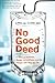 No Good Deed: A Story of Medicine, Murder Accusations, and the Debate over How We Die