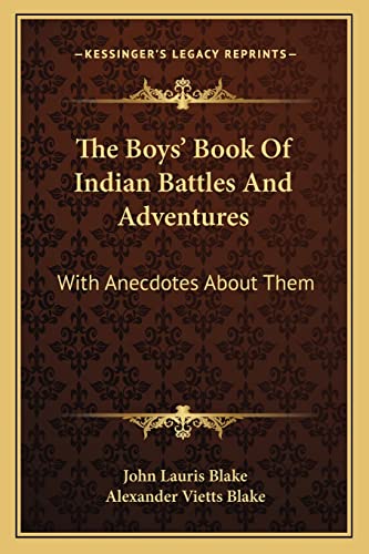 The Boys' Book Of Indian Battles And Adventures: With Anecdotes About Them