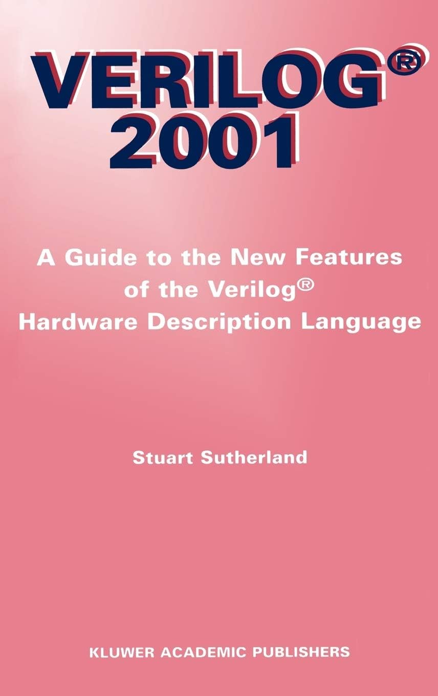 Verilog ― 2001: A Guide to the New Features of the Verilog® Hardware Description Language: 652 (The Springer International Series in Engineering and Computer Science, 652)
