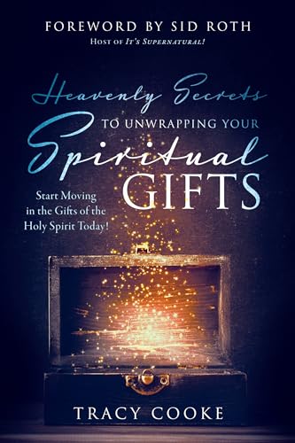 Heavenly Secrets to Unwrapping Your Spiritual Gifts: Start Moving in