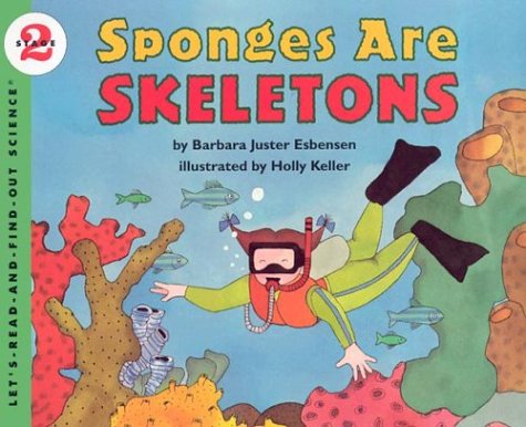 Sponges Are Skeletons (By: Barbara Juster Esbensen)