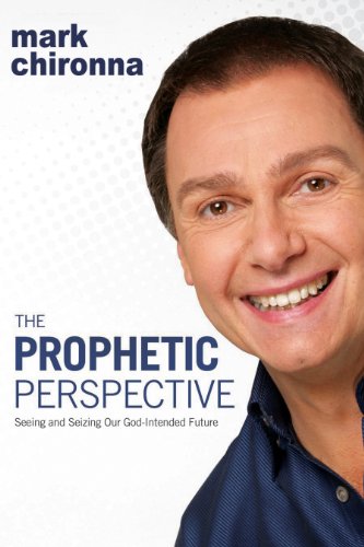 The Prophetic Perspective: Seeing And Seizing Our God-Intended Future