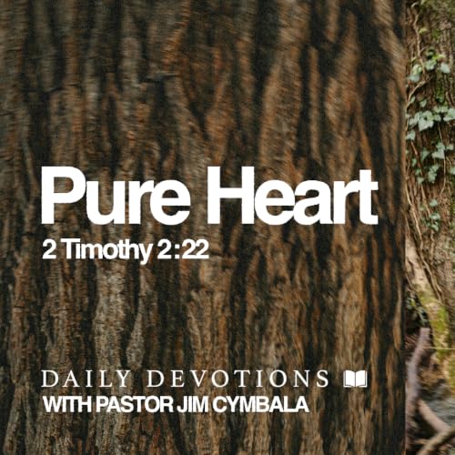 Daily Devotional | Pure Heart | 2 Timothy 2:22| Pastor Jim Cymbala