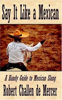 Paperback Say It Like a Mexican: A Handy Guide to Mexican Slang Book