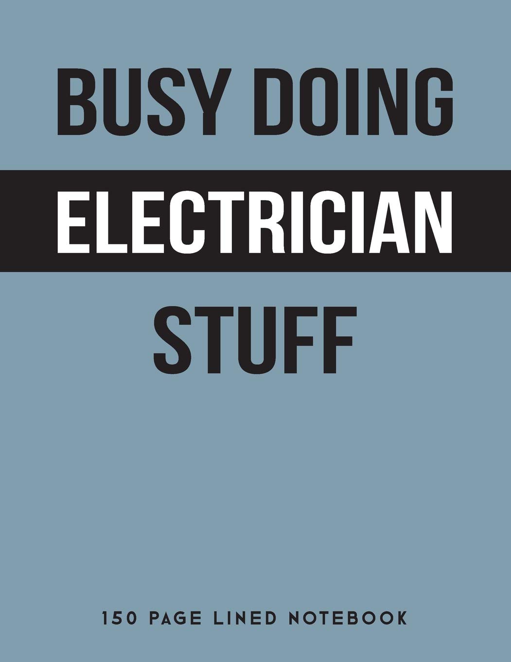 Busy Doing Electrician Stuff: 150 Page Lined Notebook