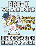 Pre-K We are Done. Kindergarten Here We Come: Alphabet Handwriting Practice workbook for Preschool kids. Cute Dabbing Unicorn Pre-K Graduation Activity Book Gift.