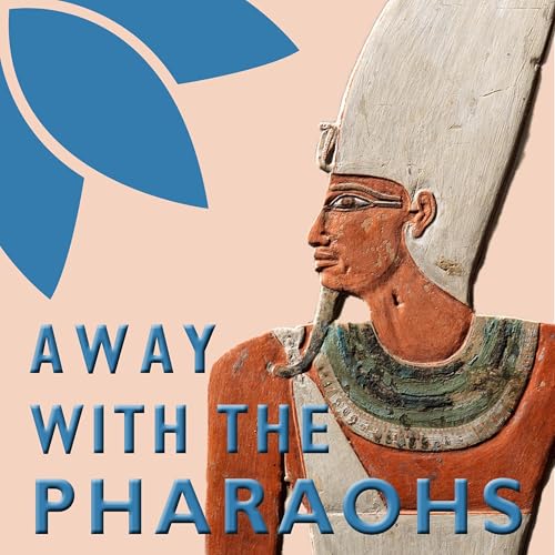 Away with the Pharaohs Podcast Por The Egypt Exploration Society arte de portada