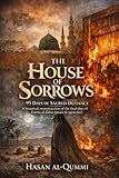 The House of Sorrows: 95 Days of Sacred Defiance : A Historical Reconstruction of the Final Days of Fatima al-Zahra (Peace Be Upon Her)