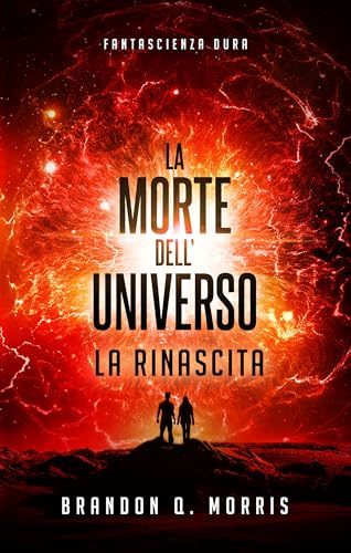 La morte dell’universo: la rinascita: Fantascienza dura (Italian Edition)