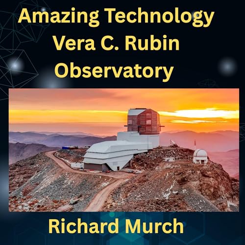 The Amazing Technology of the Vera C. Rubin Observatory Audiolibro Por Richard Murch arte de portada