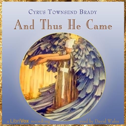 And Thus He Came by Cyrus Townsend Brady (1861 - 1920) cover art