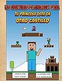 Las Aventuras de Minecraft Steve - Tu Princesa Esta En Otro Castillo (Volume 1) (Spanish Edition)